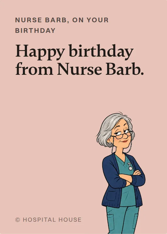 Nurse Barb birthdays card: Happy birthday from Nurse Barb.