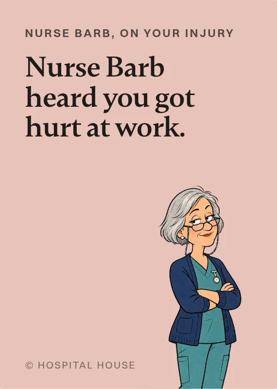 Nurse Barb hurt on the job card: Nurse Barb heard you got hurt at work.