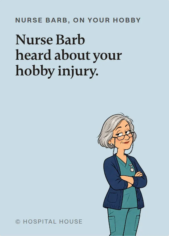 Nurse Barb hurt doing a hobby card: Nurse Barb heard about your hobby injury.