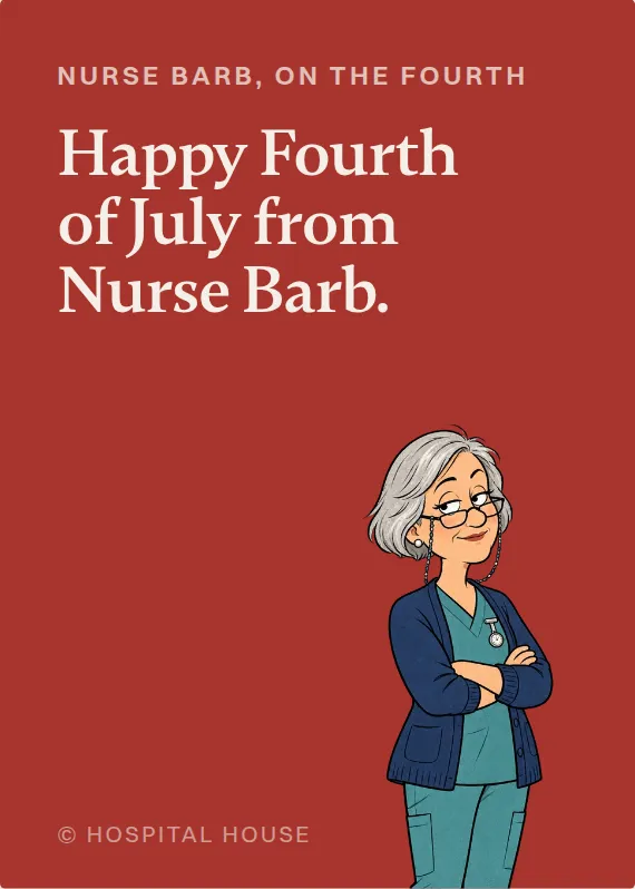 Nurse Barb fourth of july card: Happy Fourth of July from Nurse Barb.
