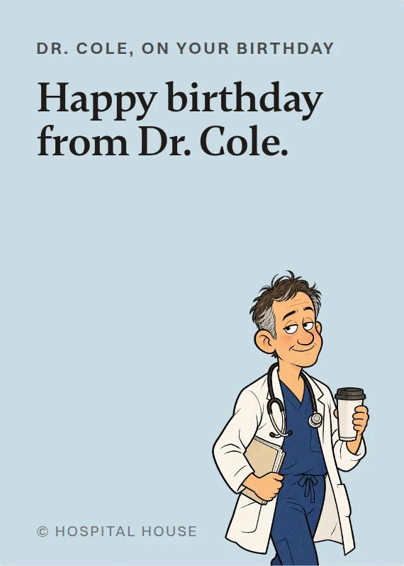 Dr. Cole birthdays card: Happy birthday from Dr. Cole.