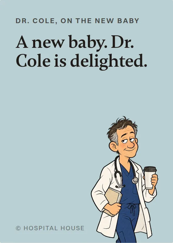 Dr. Cole new baby card: A new baby. Dr. Cole is delighted.