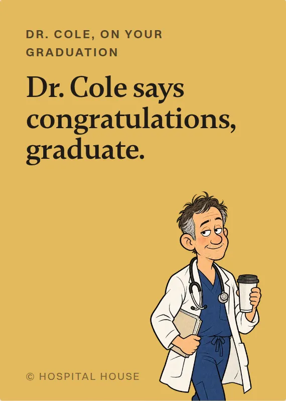 Dr. Cole graduation card: Dr. Cole says congratulations, graduate.