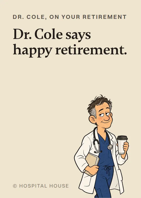 Dr. Cole retirement card: Dr. Cole says happy retirement.