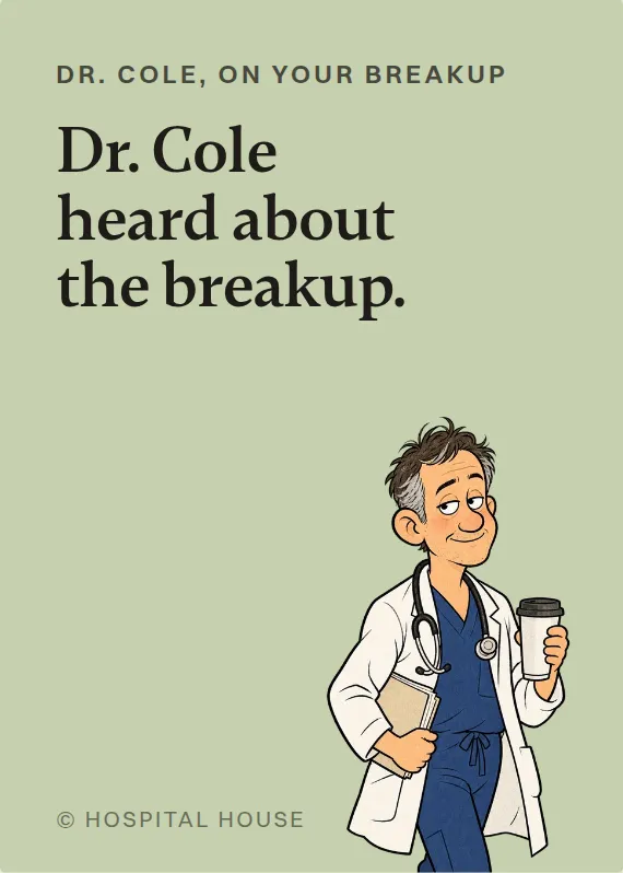 Dr. Cole breakups & divorce card: Dr. Cole heard about the breakup.