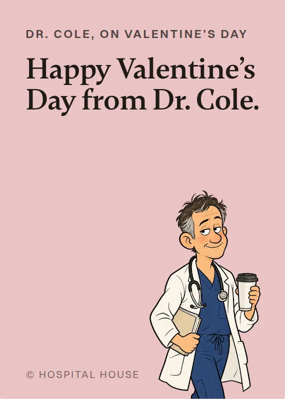 Dr. Cole valentine’s day card: Happy Valentine’s Day from Dr. Cole.