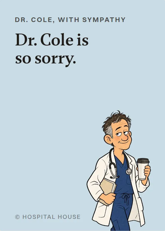 Dr. Cole sympathy card: Dr. Cole is so sorry.