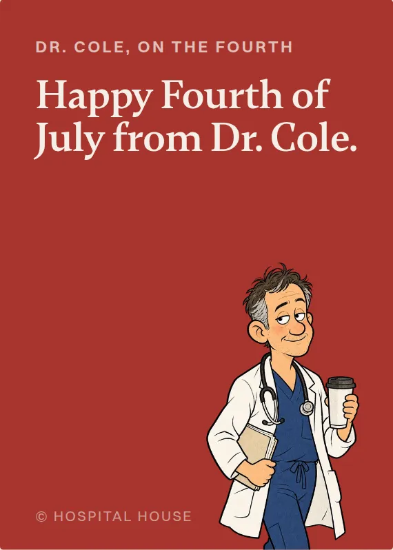 Dr. Cole fourth of july card: Happy Fourth of July from Dr. Cole.