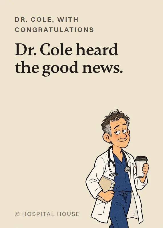 Dr. Cole congratulations card: Dr. Cole heard the good news.