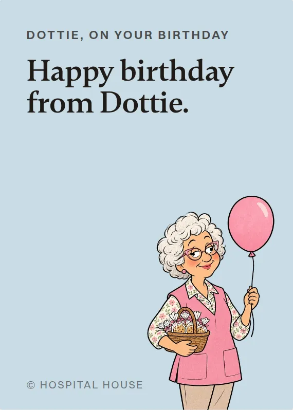Dottie birthdays card: Happy birthday from Dottie.