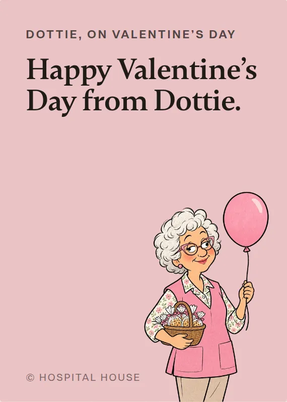 Dottie valentine’s day card: Happy Valentine’s Day from Dottie.
