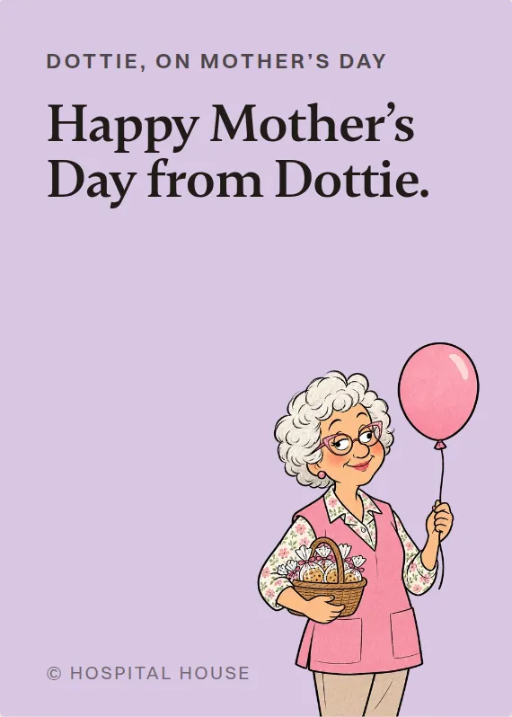 Dottie mother’s day card: Happy Mother’s Day from Dottie.