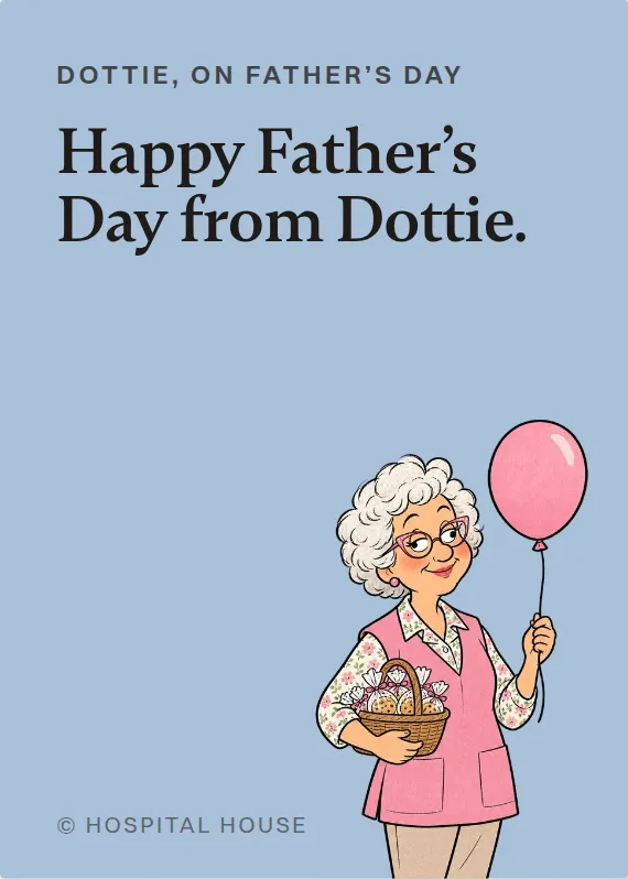 Dottie father’s day card: Happy Father’s Day from Dottie.