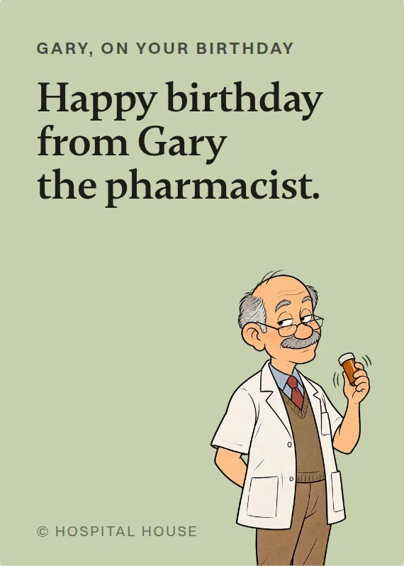 Gary birthdays card: Happy birthday from Gary the pharmacist.