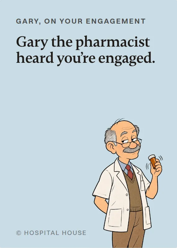 Gary engagement card: Gary the pharmacist heard you’re engaged.