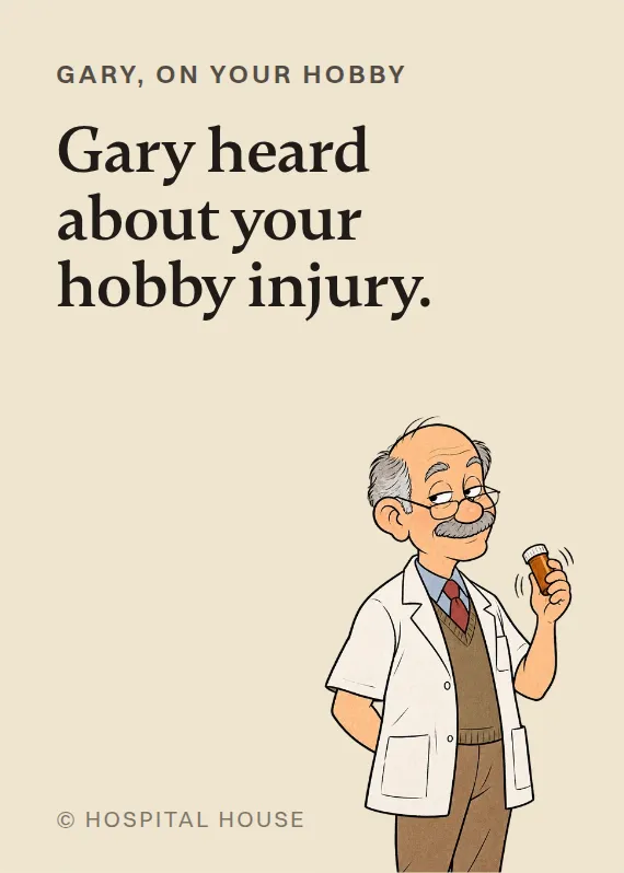 Gary hurt doing a hobby card: Gary heard about your hobby injury.
