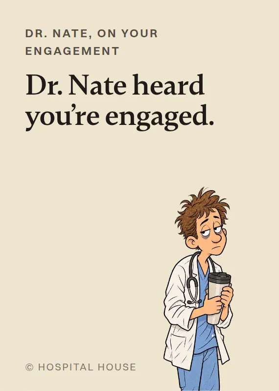 Dr. Nate engagement card: Dr. Nate heard you’re engaged.
