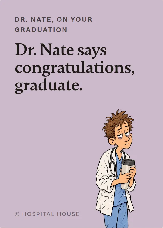 Dr. Nate graduation card: Dr. Nate says congratulations, graduate.