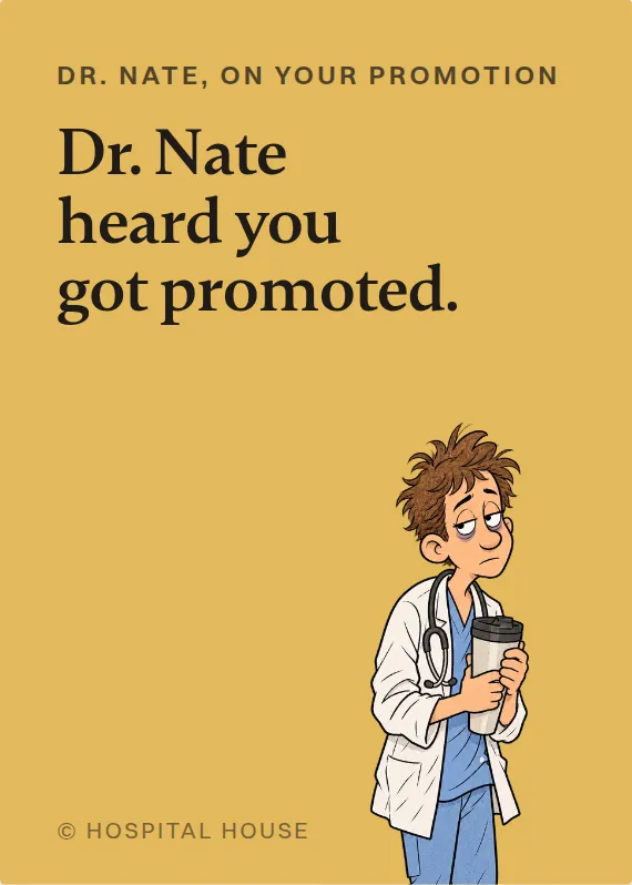 Dr. Nate promotion card: Dr. Nate heard you got promoted.