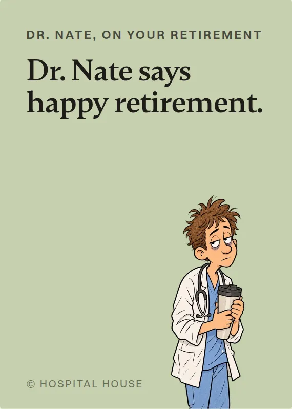 Dr. Nate retirement card: Dr. Nate says happy retirement.