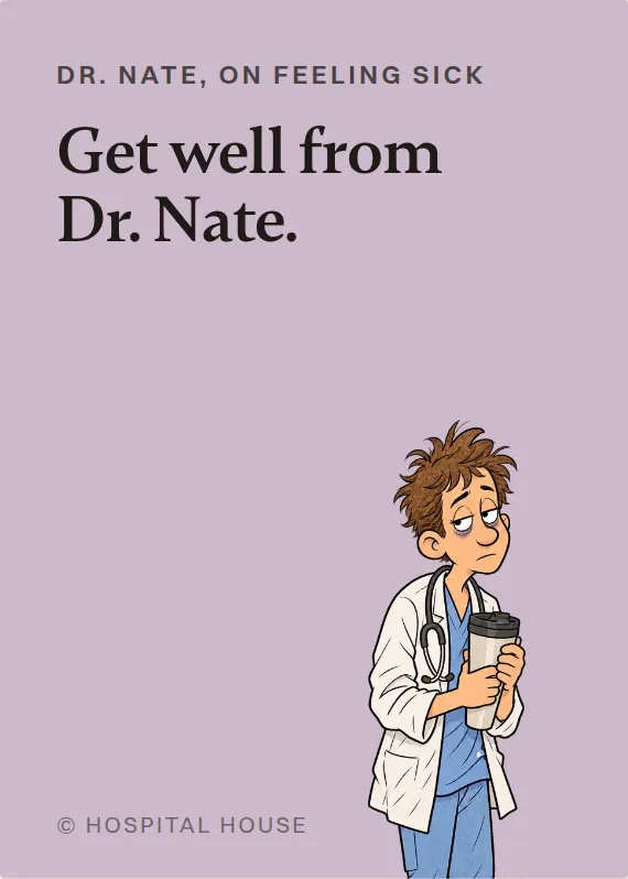 Dr. Nate illness card: Get well from Dr. Nate.