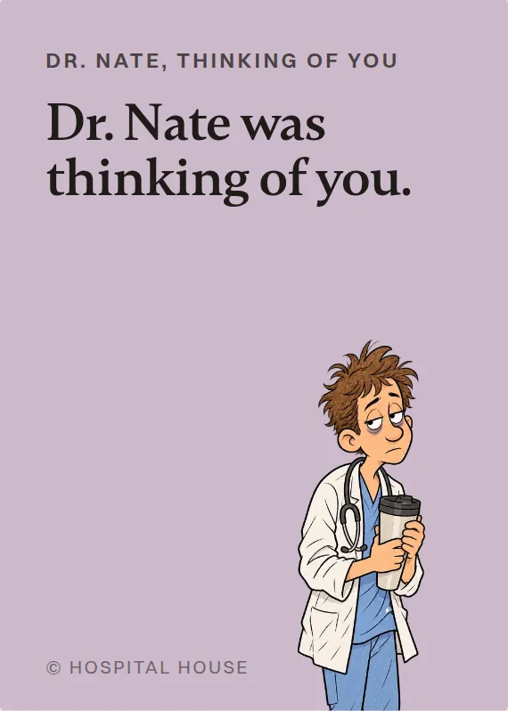 Dr. Nate thinking of you card: Dr. Nate was thinking of you.