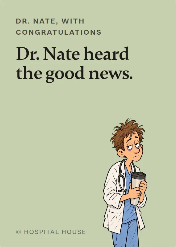 Dr. Nate congratulations card: Dr. Nate heard the good news.