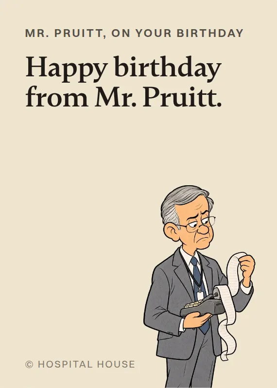 Mr. Pruitt birthdays card: Happy birthday from Mr. Pruitt.