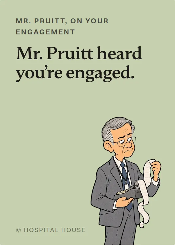 Mr. Pruitt engagement card: Mr. Pruitt heard you’re engaged.