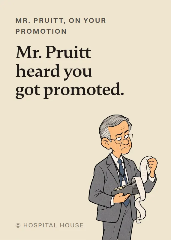 Mr. Pruitt promotion card: Mr. Pruitt heard you got promoted.