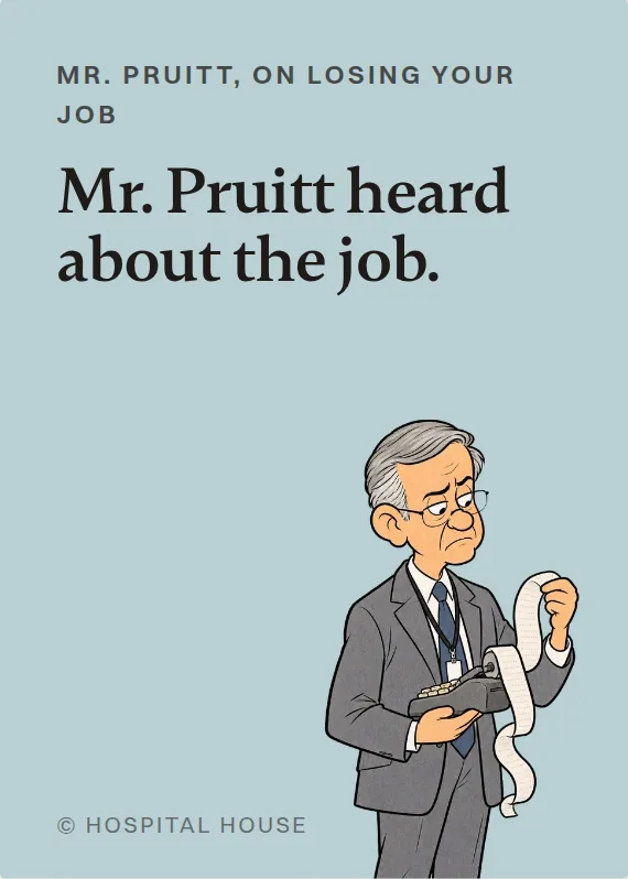 Mr. Pruitt losing your job card: Mr. Pruitt heard about the job.