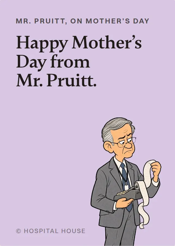 Mr. Pruitt mother’s day card: Happy Mother’s Day from Mr. Pruitt.