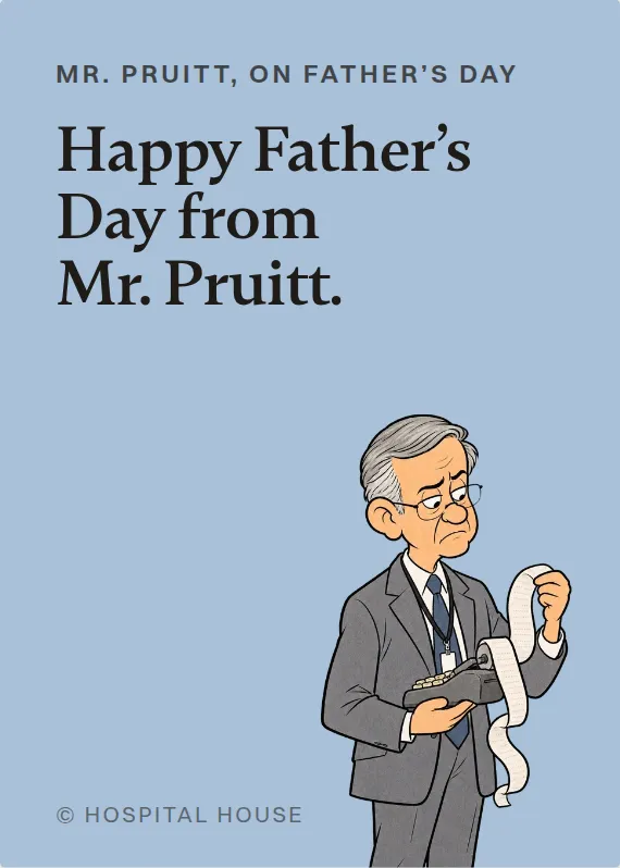 Mr. Pruitt father’s day card: Happy Father’s Day from Mr. Pruitt.