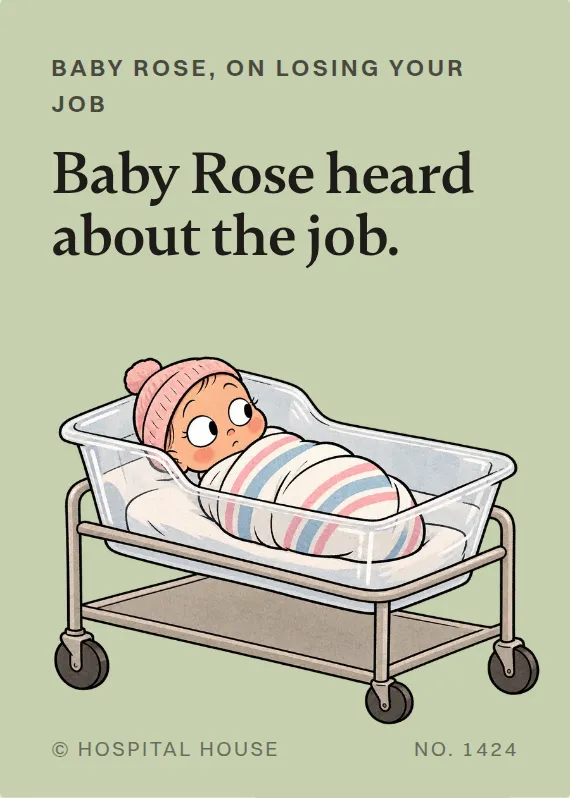 Baby Rose losing your job card: Baby Rose heard about the job.