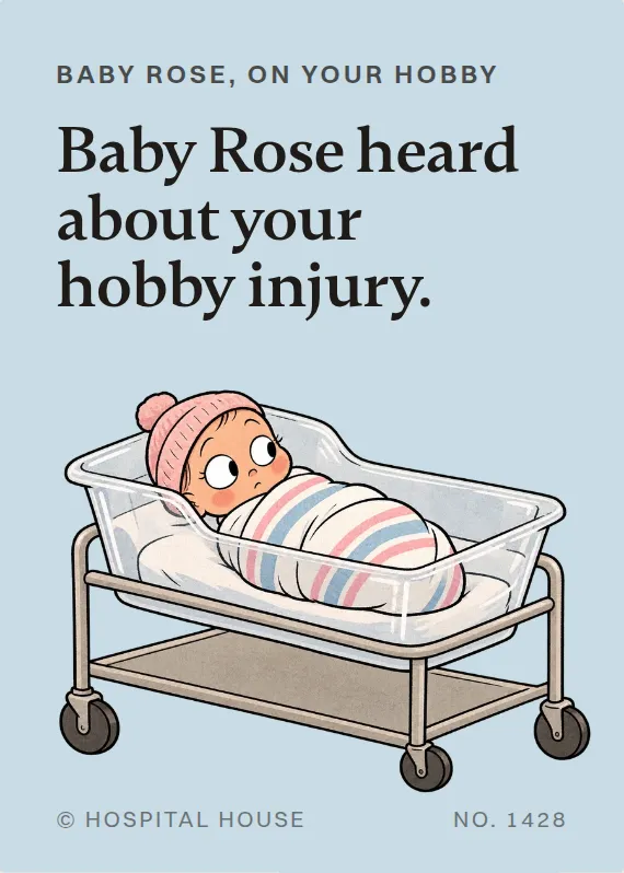 Baby Rose hurt doing a hobby card: Baby Rose heard about your hobby injury.