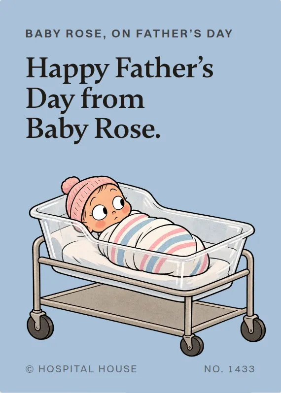 Baby Rose father’s day card: Happy Father’s Day from Baby Rose.