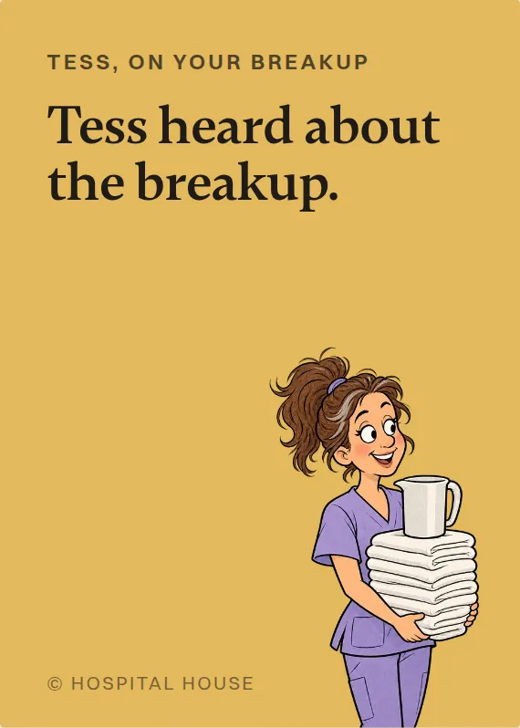 Tess breakups & divorce card: Tess heard about the breakup.